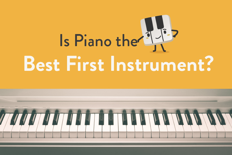 Is piano the best first instrument? Yes! Learn why here.