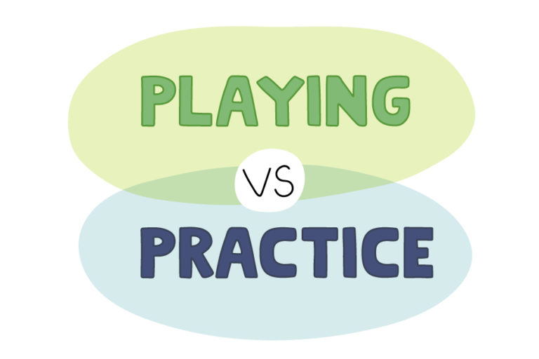 Playing vs. Practice