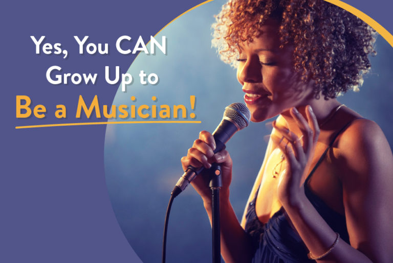 Yes, you can grow up to be a musician