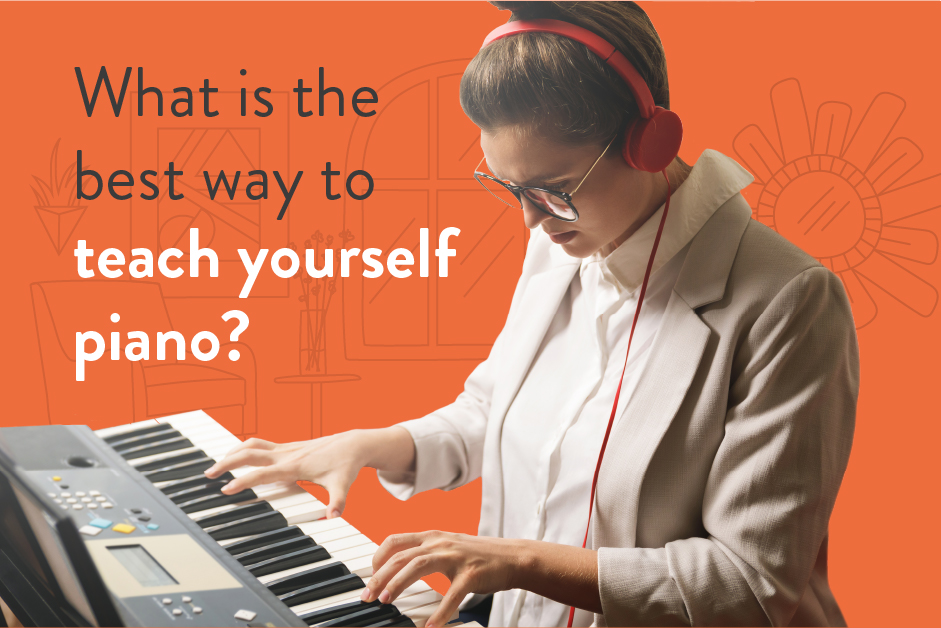 Learn how to teach yourself piano.